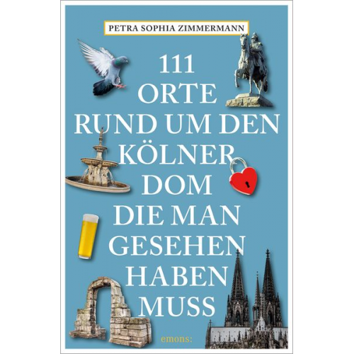 Petra Sophia Zimmermann - 111 Orte rund um den Kölner Dom, die man gesehen haben muss