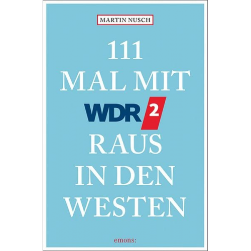 Martin Nusch - 111 Mal mit WDR 2 raus in den Westen