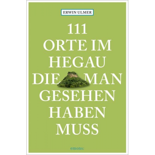 Erwin Ulmer - 111 Orte im Hegau, die man gesehen haben muss