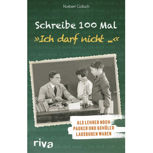 Norbert Golluch - Schreibe 100 Mal: "Ich darf nicht ..."