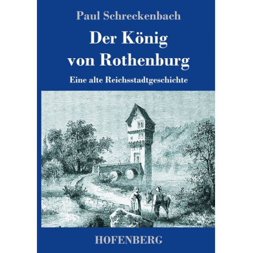 Paul Schreckenbach - Der König von Rothenburg