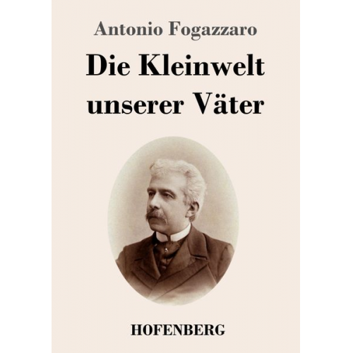 Antonio Fogazzaro - Die Kleinwelt unserer Väter