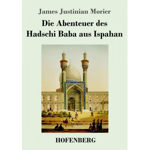 James Justinian Morier - Die Abenteuer des Hadschi Baba aus Ispahan