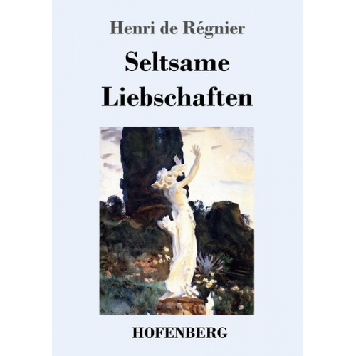 Henri de Régnier - Seltsame Liebschaften