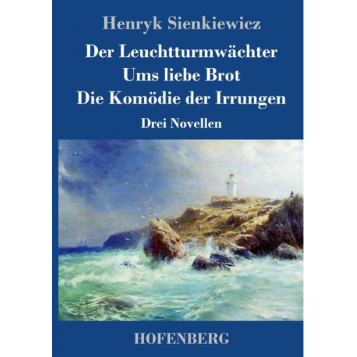 Henryk Sienkiewicz - Der Leuchtturmwächter / Ums liebe Brot / Die Komödie der Irrungen