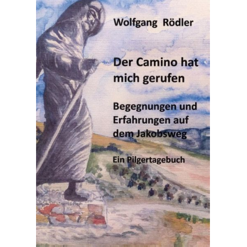 Wolfgang Rödler - Der Camino hat mich gerufen