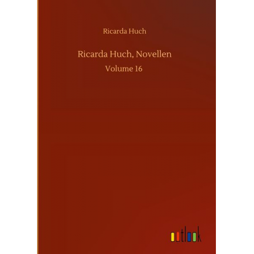 Ricarda Octavia Huch - Ricarda Huch, Novellen