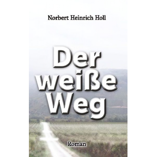 Norbert Heinrich Holl - Der weiße Weg