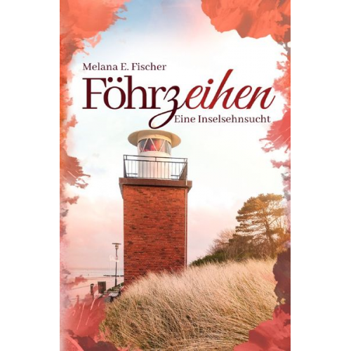 Melana E. Fischer - Föhr Reihe / Föhrzeihen Eine Inselsehnsucht