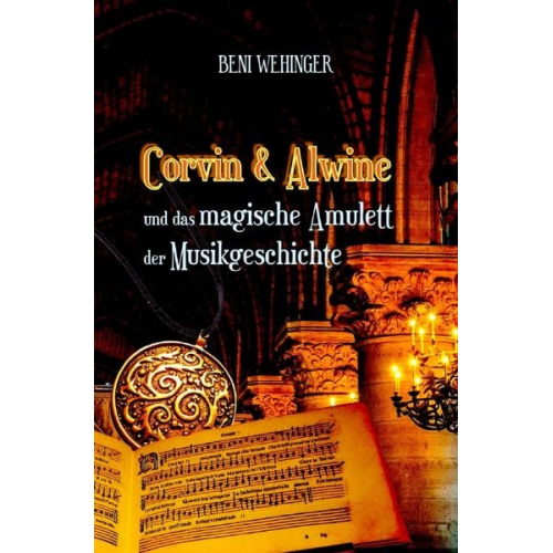 Beni Wehinger - Corvin und Alwine - und das magische Amulett der Musikgeschichte