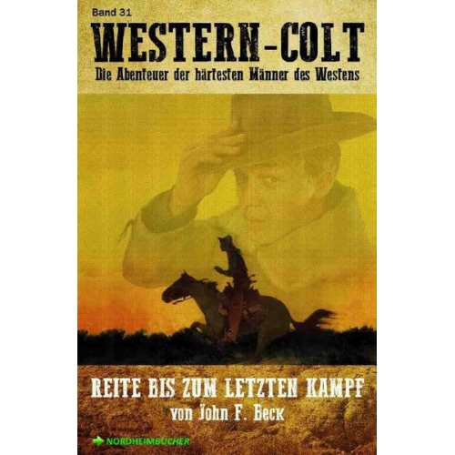 John F. Beck Steve Mayer - Western-Colt, Band 31: Reite Bis Zum Letzten Kampf