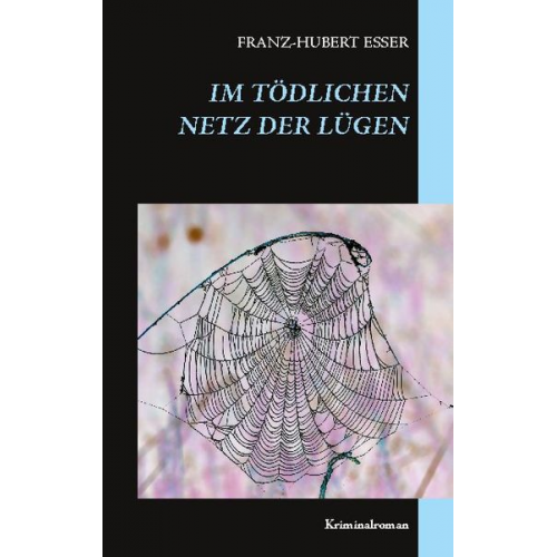 Franz-Hubert Esser - Im tödlichen Netz der Lügen