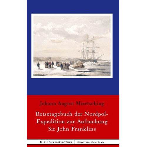 Johann August Miertsching - Reisetagebuch der Nordpol-Expedition zur Aufsuchung Sir John Franklins