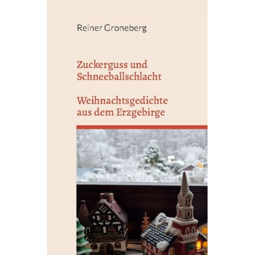 Reiner Groneberg - Zuckerguss und Schneeballschlacht