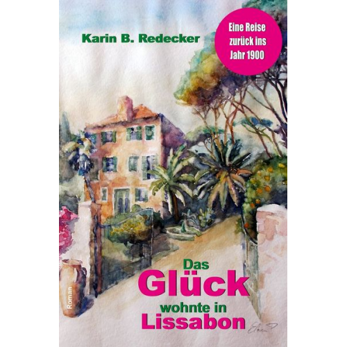 Karin B. Redecker - Das Glück wohnte in Lissabon