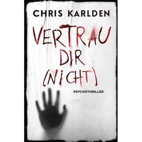 Chris Karlden - Vertrau dir (nicht): Psychothriller