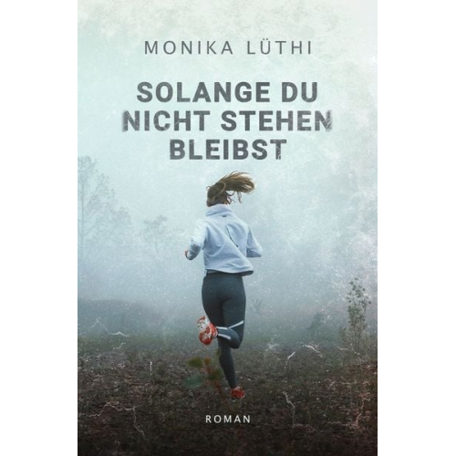 Monika Lüthi - Solange du nicht stehen bleibst