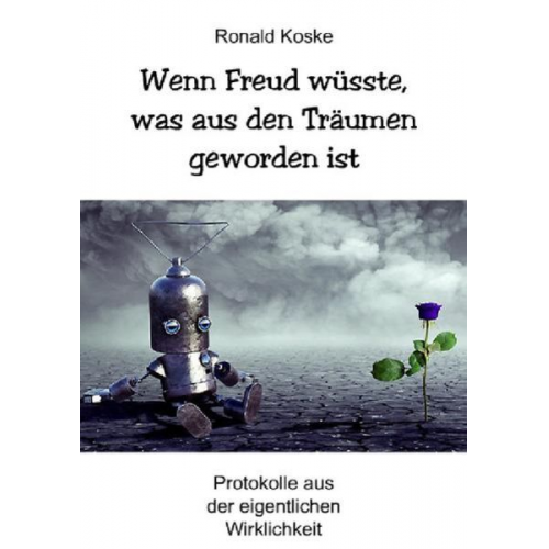 Ronald Koske - Wenn Freud wüsste, was aus den Träumen geworden ist