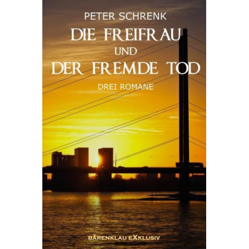 Peter Schrenk - Die Freifrau und der fremde Tod – Drei Romane