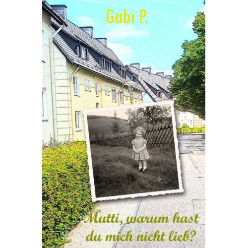 Gabi P. - Mutti, warum hast du mich nicht lieb?