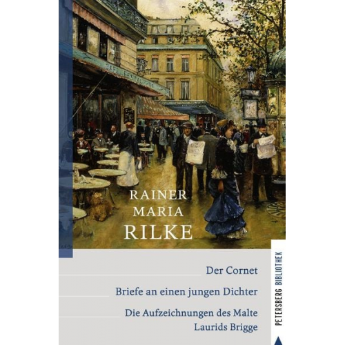 Rainer Maria Rilke - Der Cornet - Briefe an einen jungen Dichter - Die Aufzeichnungen des Malte Laurids Brigge