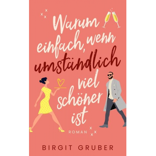 Birgit Gruber - Warum einfach, wenn umständlich viel schöner ist