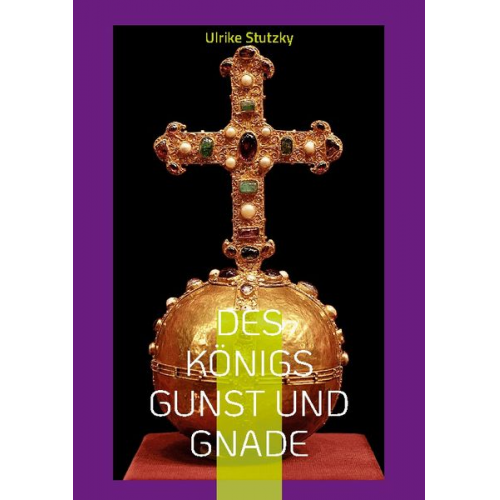 Ulrike Stutzky - Des Königs Gunst und Gnade