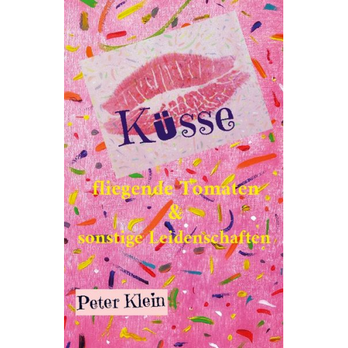 Peter Klein - Küsse, fliegende Tomaten & sonstige Leidenschaften