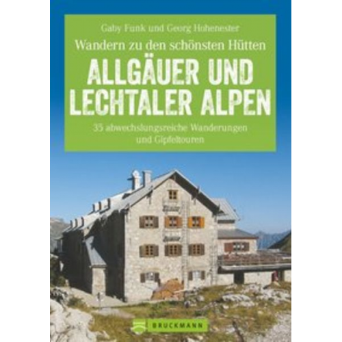 Gaby Funk Georg Hohenester - Wandern zu den schönsten Hütten Allgäuer und Lechtaler Alpen