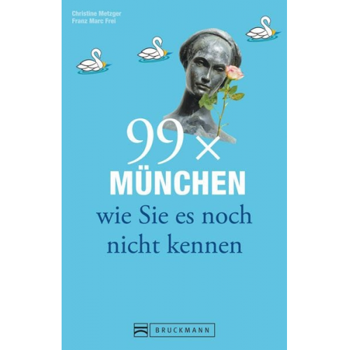 Christine Metzger Franz Marc Frei - 99 x München wie Sie es noch nicht kennen