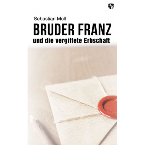 Sebastian Moll - Bruder Franz und die vergiftete Erbschaft