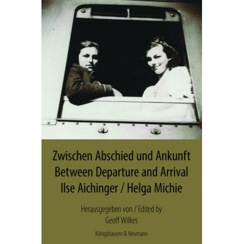 Ilse Aichinger Helga Michie - Zwischen Abschied und Ankunft. Between Departure and Arrival