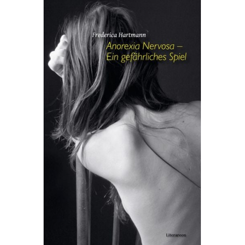 Frederica Hartmann - Anorexia Nervosa – Ein gefährliches Spiel