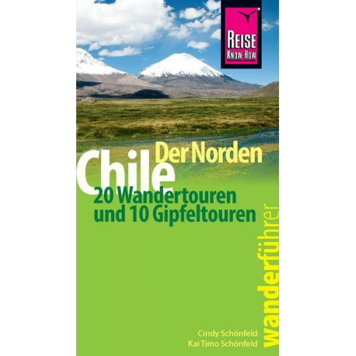 Cindy Schönfeld Kai Timo Schönfeld - Reise Know-How Wanderführer Chile – der Norden: 20 Wandertouren und 10 Gipfeltouren