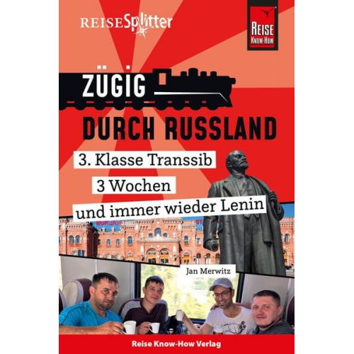 Jan Merwitz - Reise Know-How ReiseSplitter: Zügig durch Russland – 3. Klasse Transsib, 3 Wochen und immer wieder Lenin