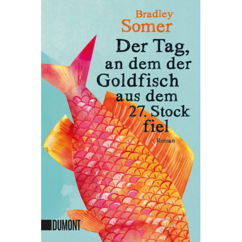 Bradley Somer - Der Tag, an dem der Goldfisch aus dem 27. Stock fiel