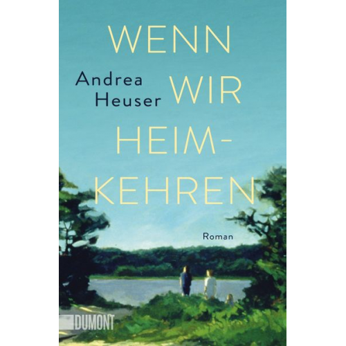 Andrea Heuser - Wenn wir heimkehren