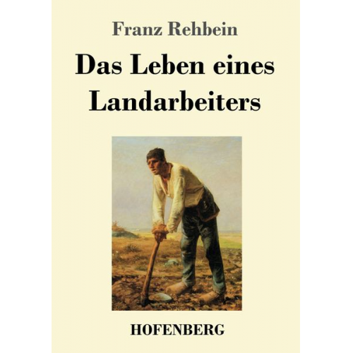 Franz Rehbein - Das Leben eines Landarbeiters