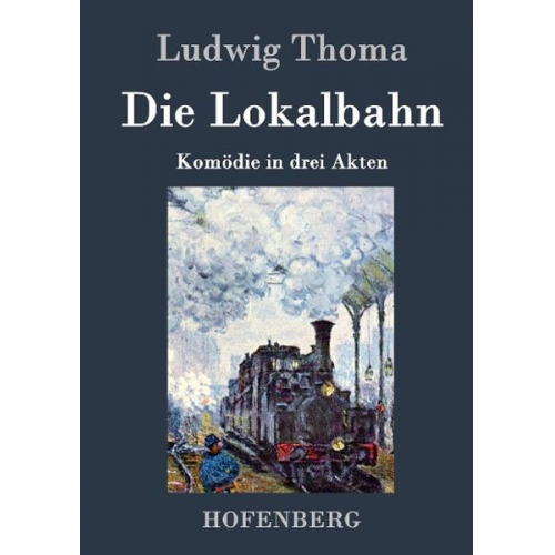 Ludwig Thoma - Die Lokalbahn