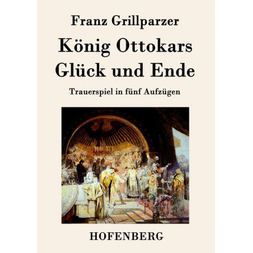 Franz Grillparzer - König Ottokars Glück und Ende