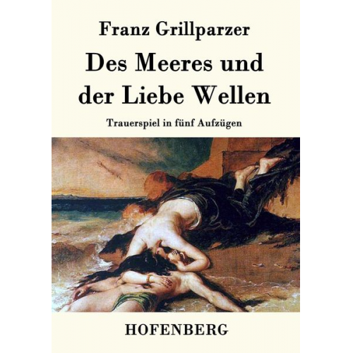 Franz Grillparzer - Des Meeres und der Liebe Wellen