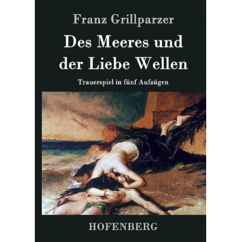 Franz Grillparzer - Des Meeres und der Liebe Wellen