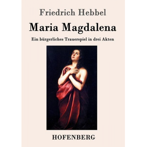 Friedrich Hebbel - Maria Magdalena