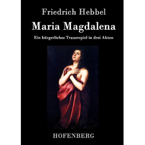 Friedrich Hebbel - Maria Magdalena