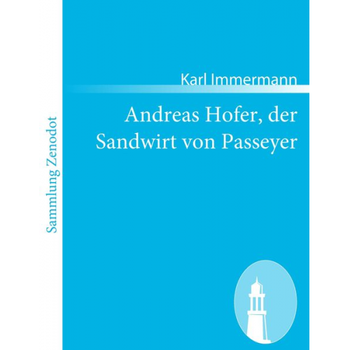 Karl Immermann - Andreas Hofer, der Sandwirt von Passeyer