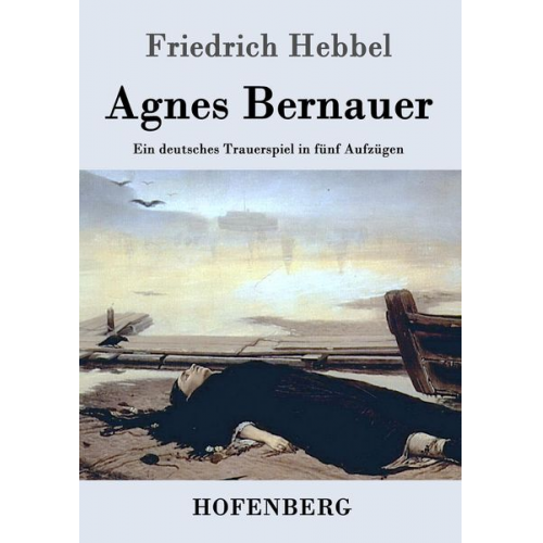 Friedrich Hebbel - Agnes Bernauer