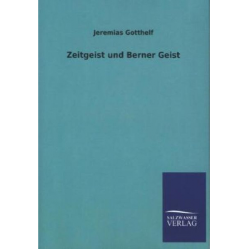 Jeremias Gotthelf - Zeitgeist und Berner Geist