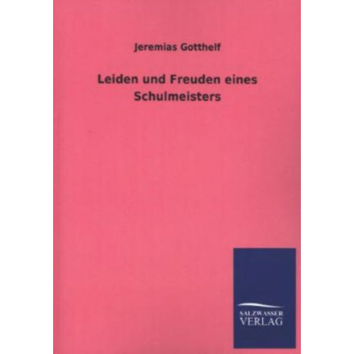 Jeremias Gotthelf - Leiden und Freuden eines Schulmeisters