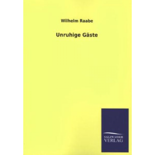 Wilhelm Raabe - Unruhige Gäste