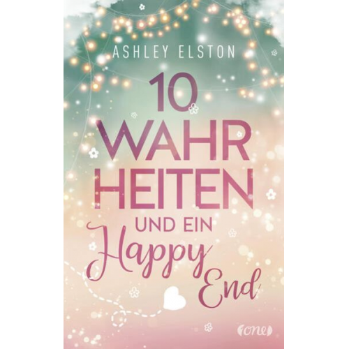 Ashley Elston - 10 Wahrheiten und ein Happy End